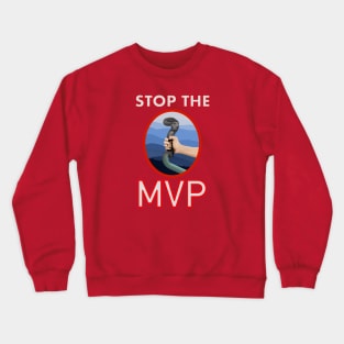 stop the mvp Crewneck Sweatshirt